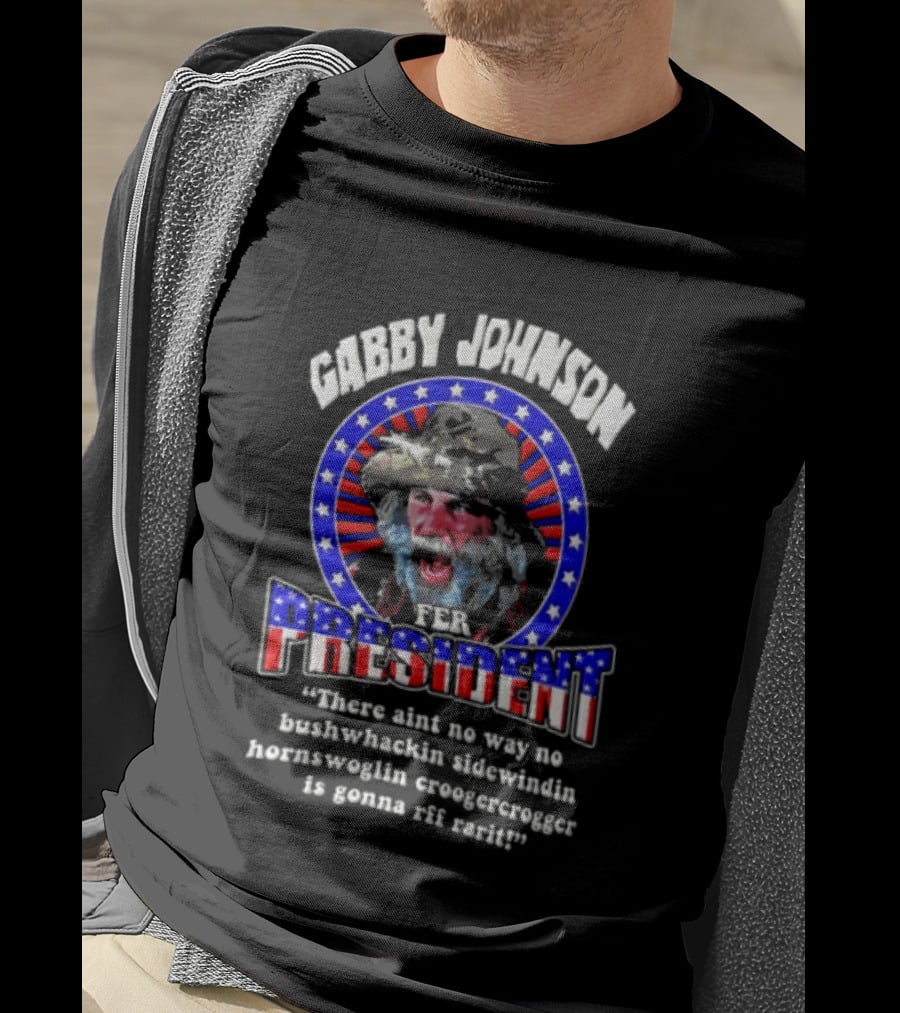Gabby Johnson 2024 Bushwhackin Sidewindin Hornswoglin Croogercrogger Fer Campaign T-Shirt