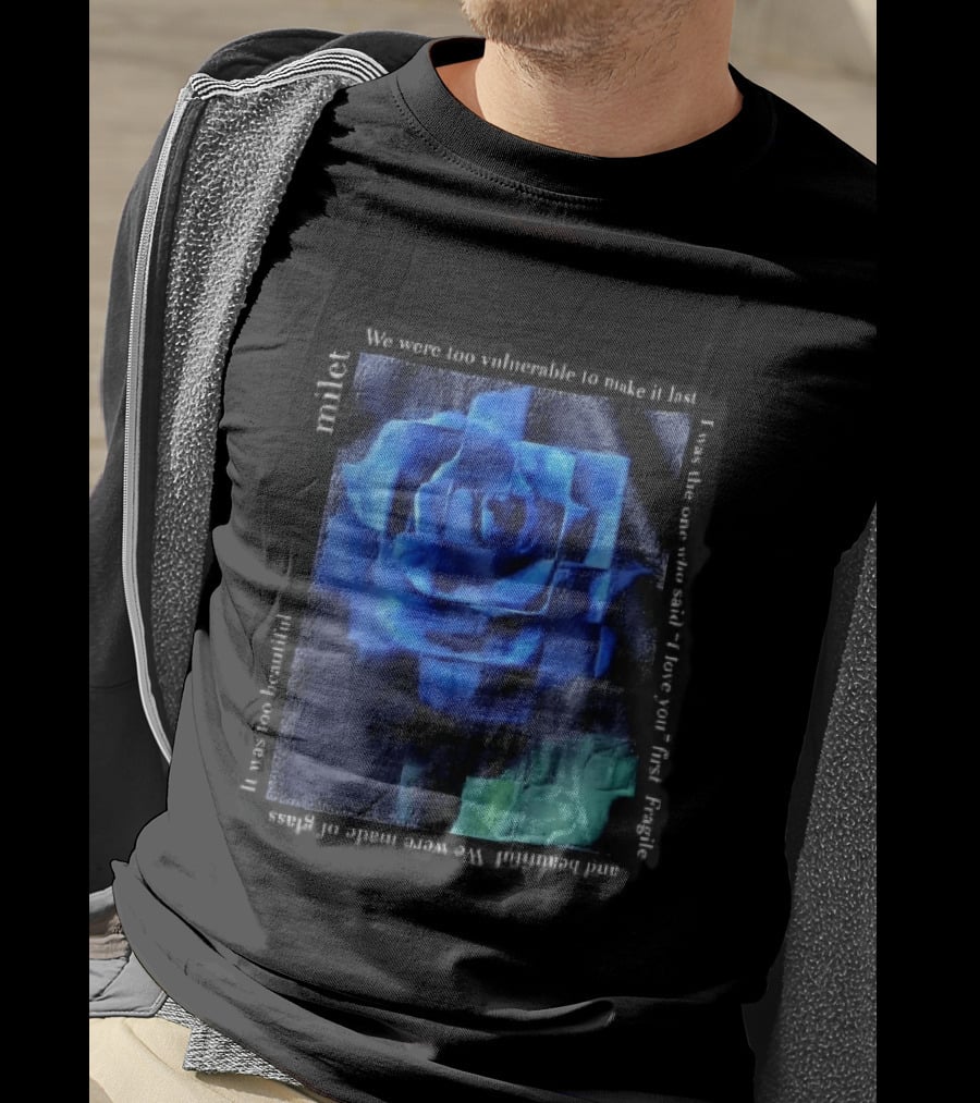 Milet Blue Rose Painting We Were Too Vulnerable To Make It Last Fragile I Love You First T-Shirt