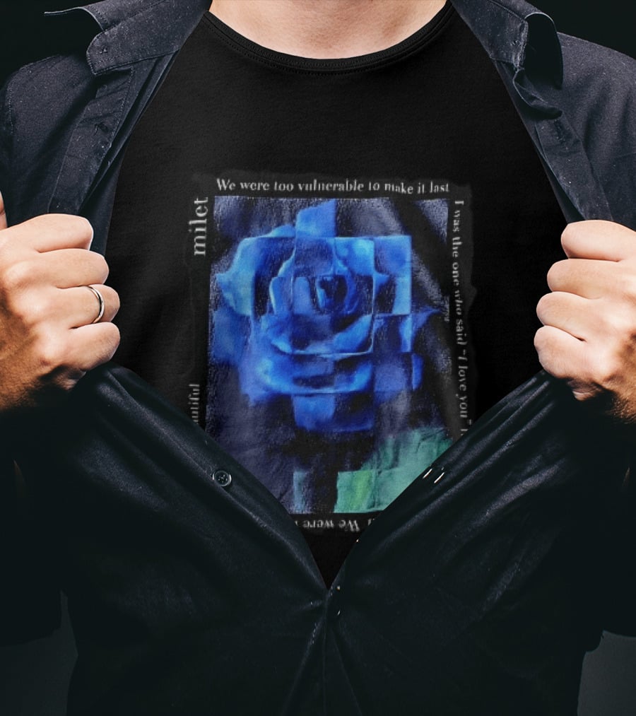 Milet Blue Rose Painting We Were Too Vulnerable To Make It Last Fragile I Love You First T-Shirt