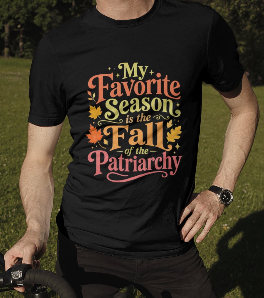 My Favorite Season Is The Fall Of The Patriarchy Autumn Leaves T-Shirt