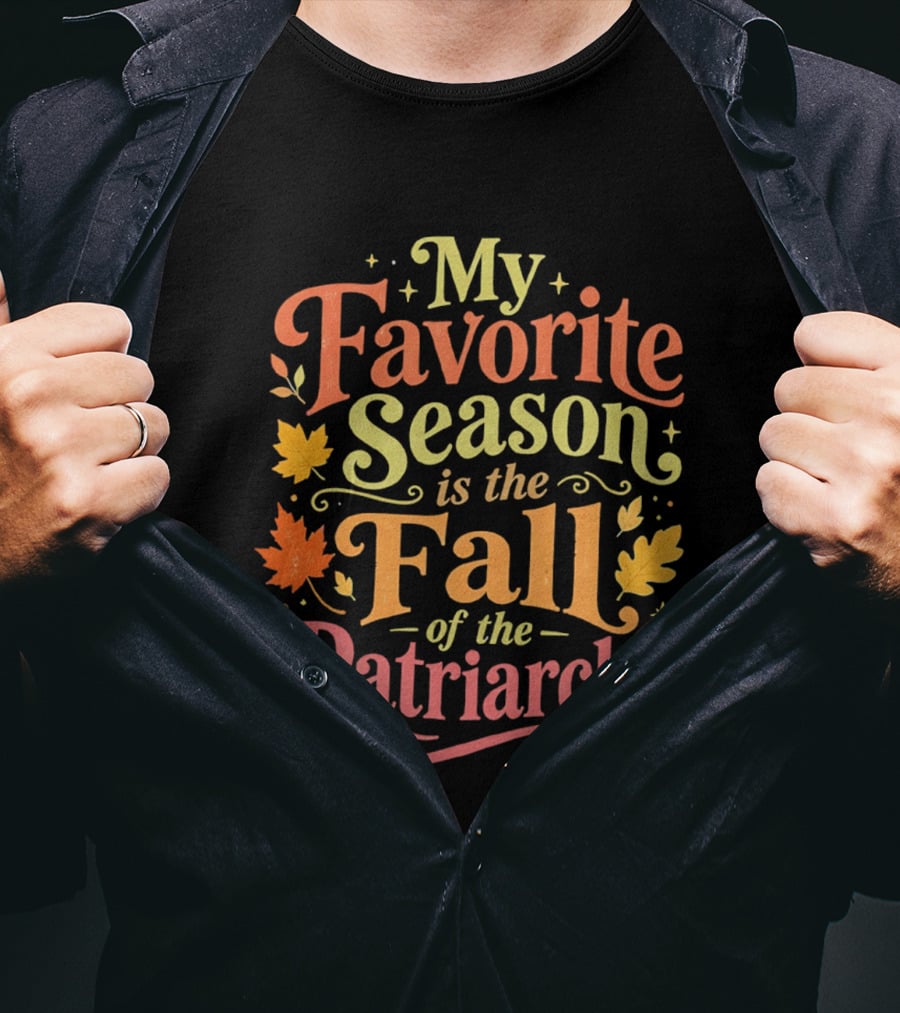 My Favorite Season Is The Fall Of The Patriarchy Autumn Leaves T-Shirt