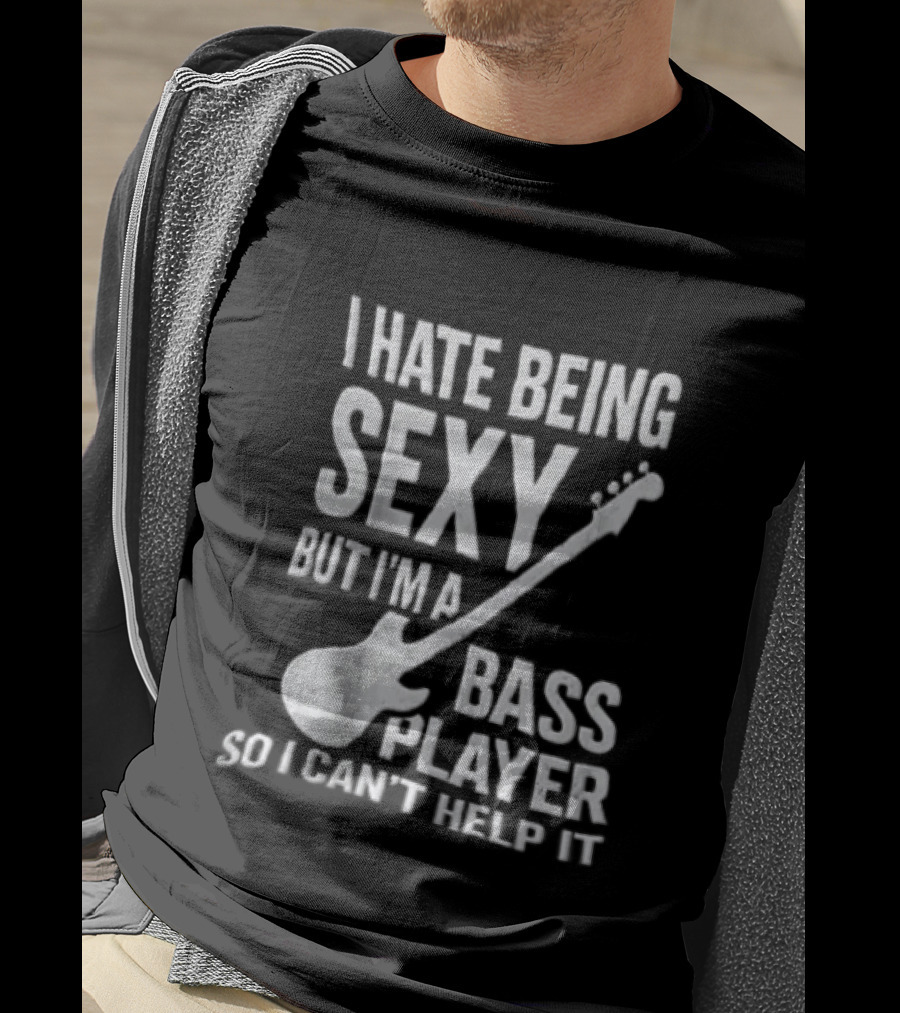 I Hate Being Sexy I'm A Bass Player Can't Help It Distressed White Guitar T-Shirt