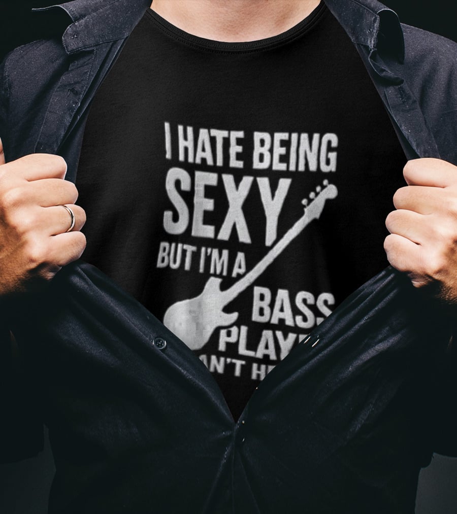 I Hate Being Sexy I'm A Bass Player Can't Help It Distressed White Guitar T-Shirt