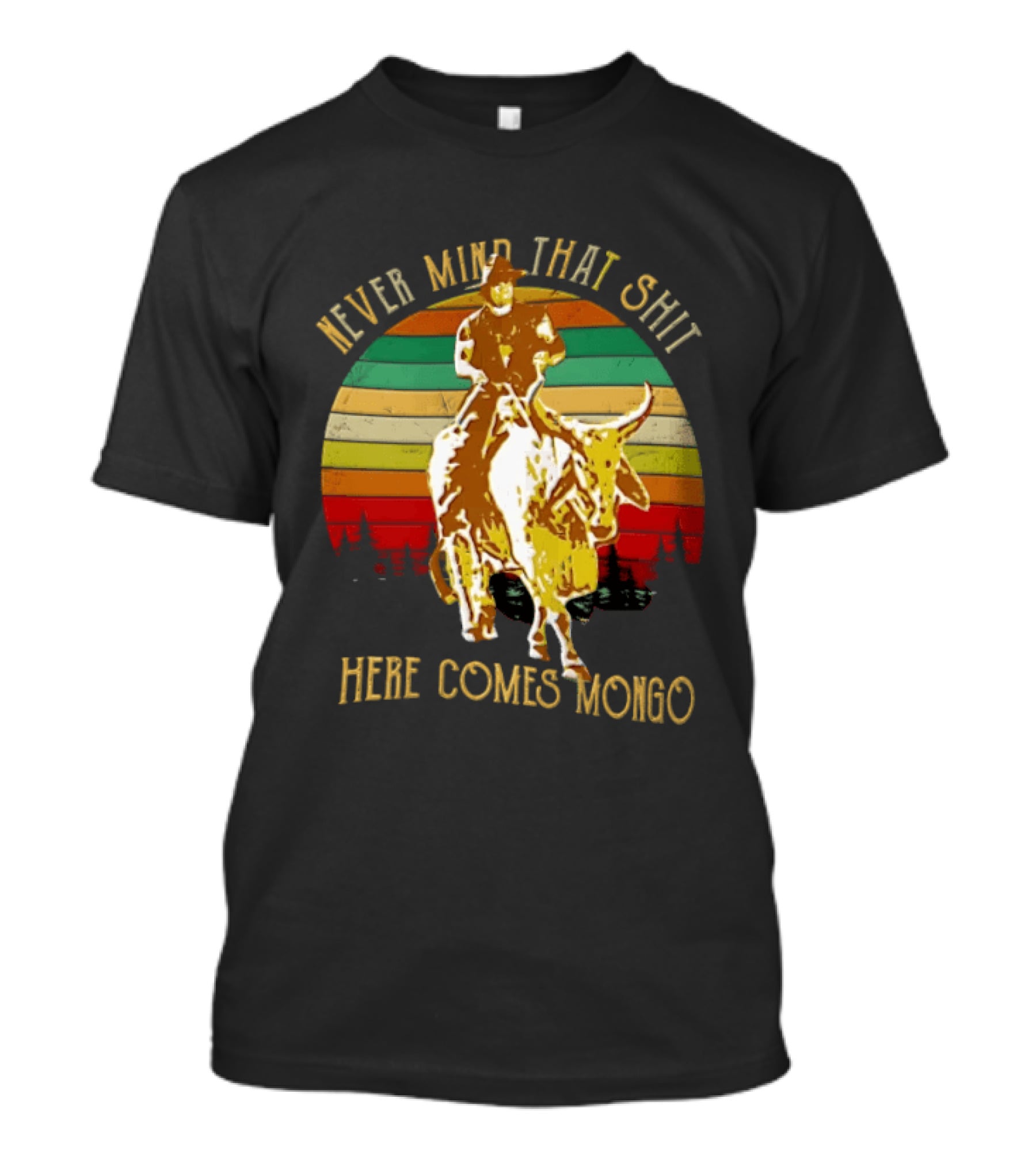 Never Mind That Shit Here Comes Mongo Blazing Saddles Cowboy Sunset T-Shirt