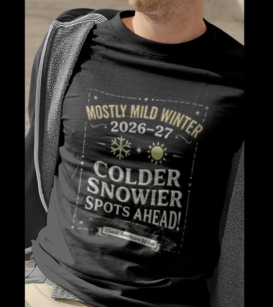 Mostly Mild Winter 2026 2027 Colder Snowier Spots Ahead Forecast T-Shirt