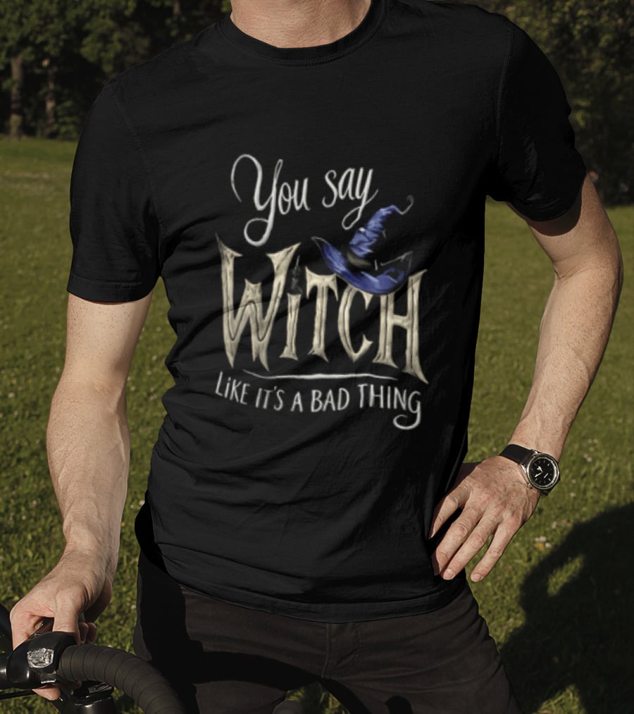 You Say Witch Like It's A Bad Thing Halloween Pointy Hat Gold Script T-Shirt
