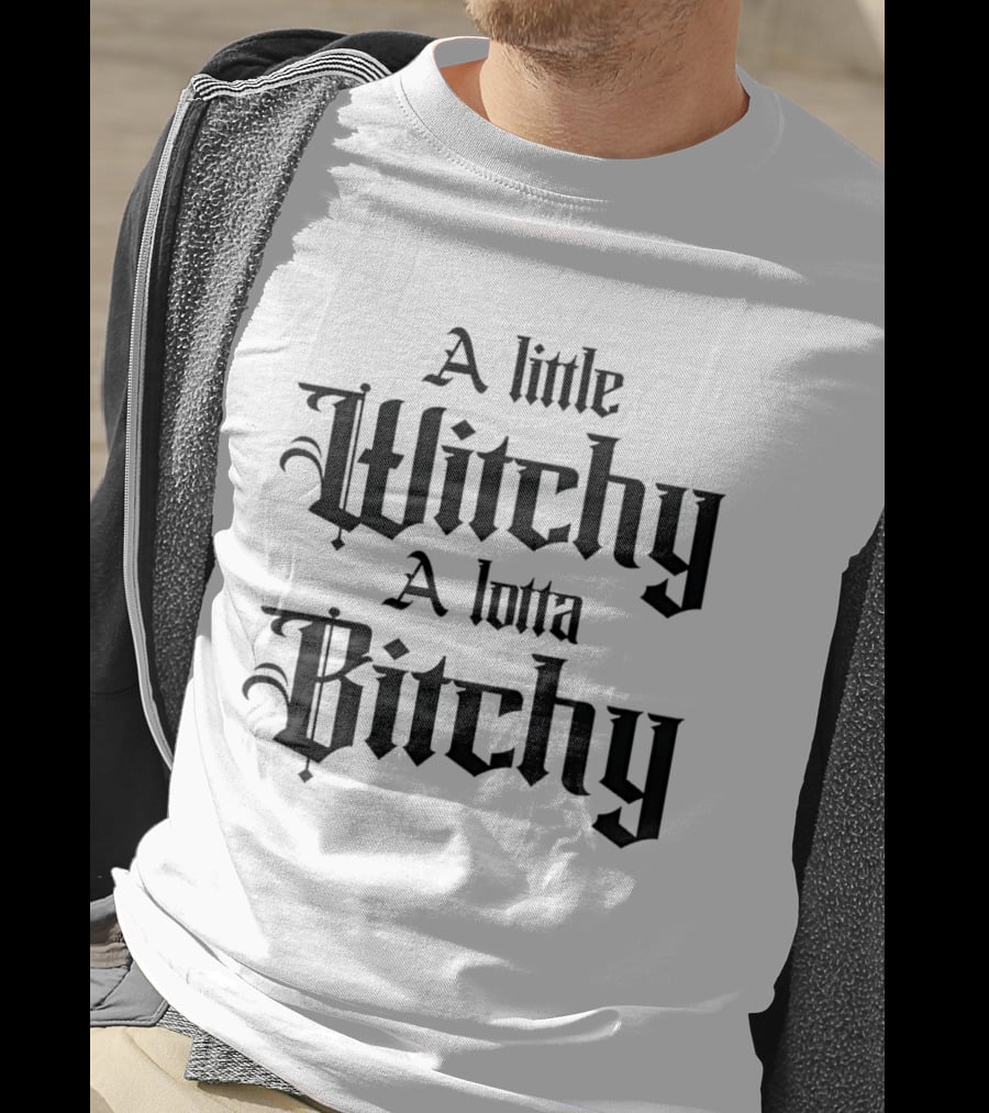 A Little Witchy A Lotta Bitchy Gothic Font Humor T-Shirt