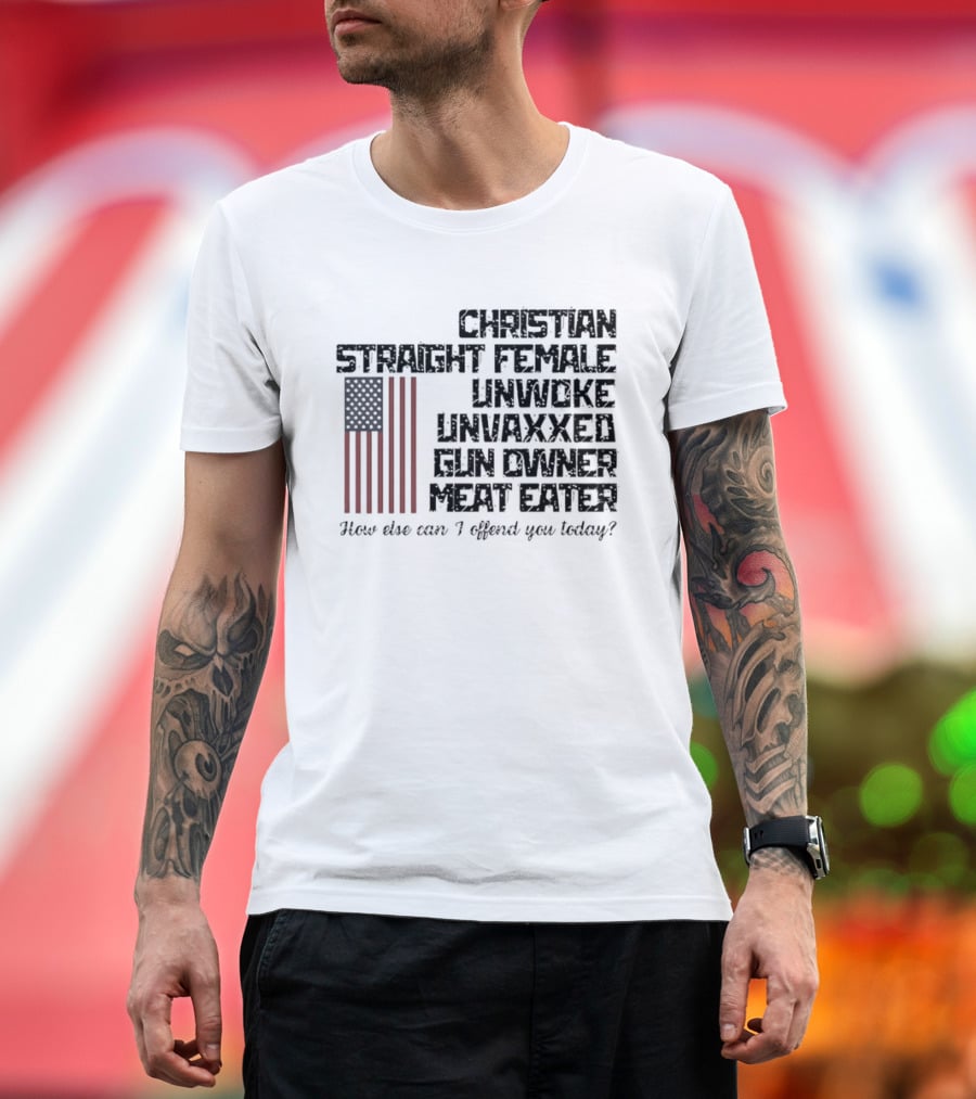 Christian Straight Female Unwoke Unvaxxed Gun Owner Meat Eater How Else Can I Offend You Today USA Flag T-Shirt