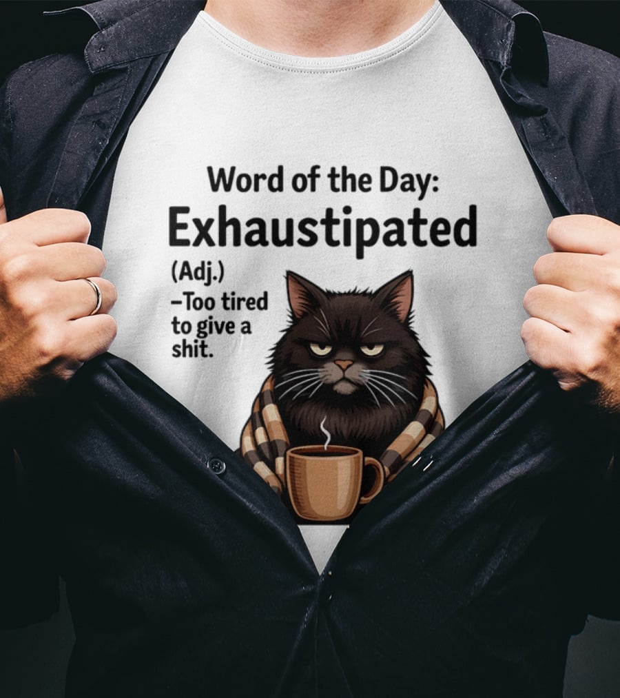 Grumpy Cat Word Of The Day Exhaustipated Too Tired To Give A Shit T-Shirt