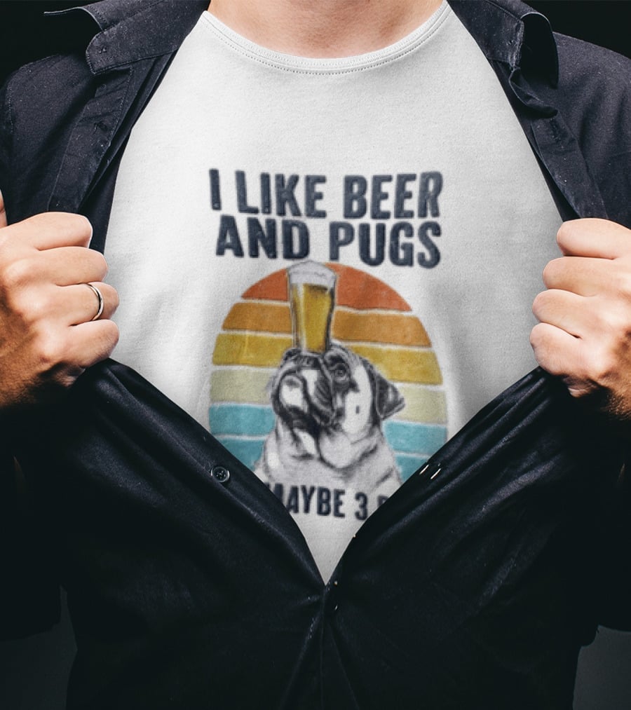 I Like Beer And Pugs Maybe 3 People Sunset Pug Balancing Glass T-Shirt