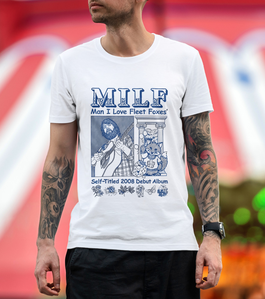MILF Man I Love Fleet Foxes Self Titled 2008 Debut Album Musician Fox T-Shirt