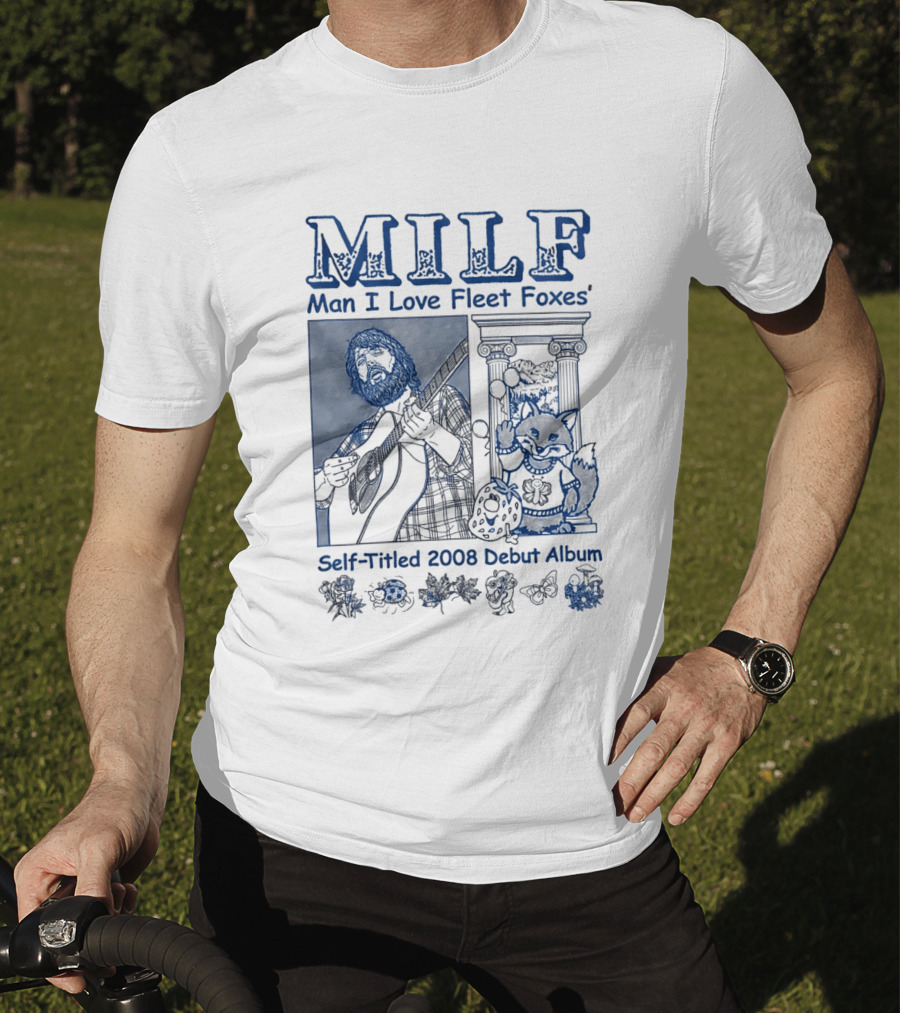 MILF Man I Love Fleet Foxes Self Titled 2008 Debut Album Musician Fox T-Shirt
