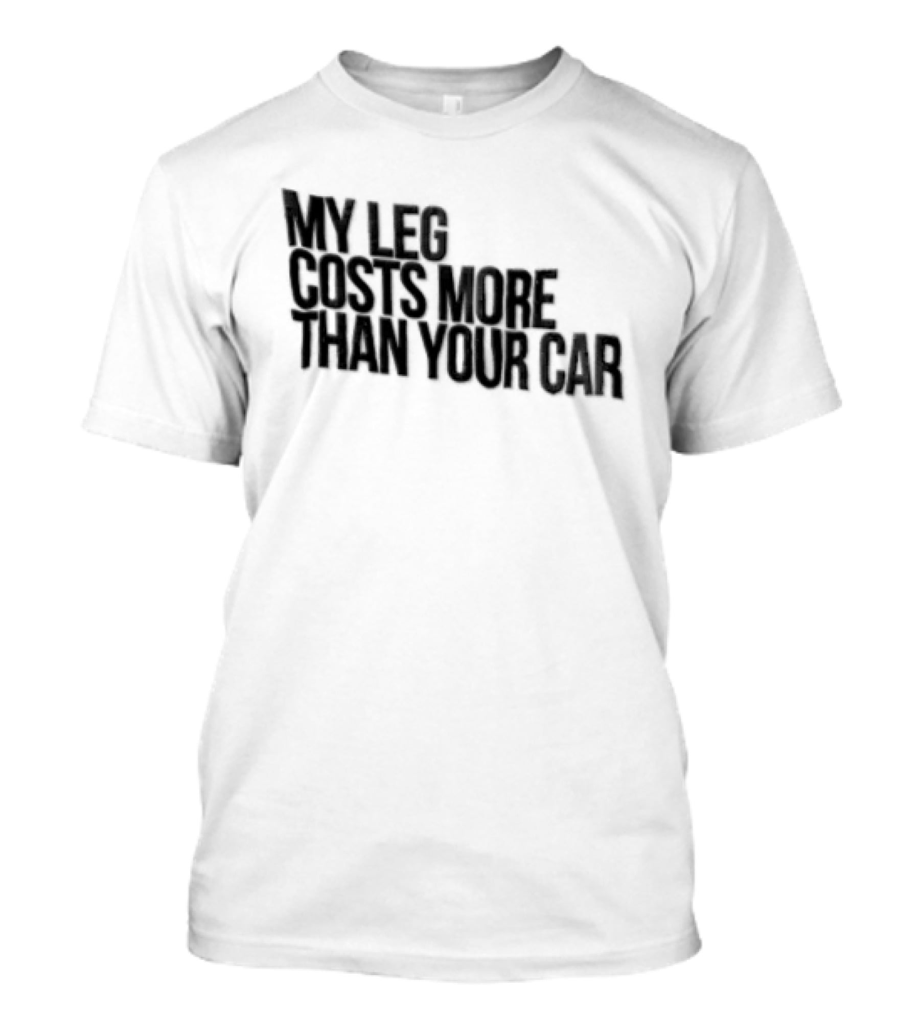 MY LEG Costs More Than Your CAR Black T-Shirt