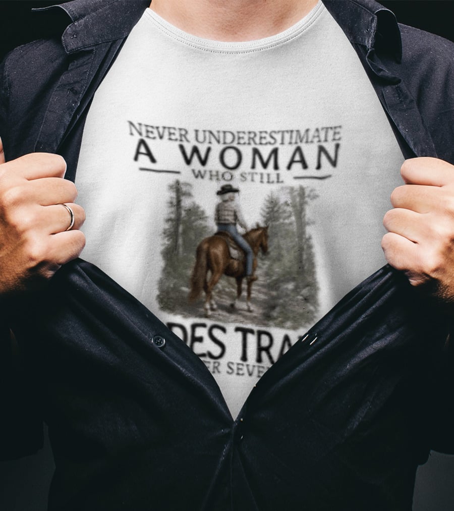 Never Underestimate A Woman Who Rides Trails In Her Seventies Equestrian Horse Forest Path T-Shirt