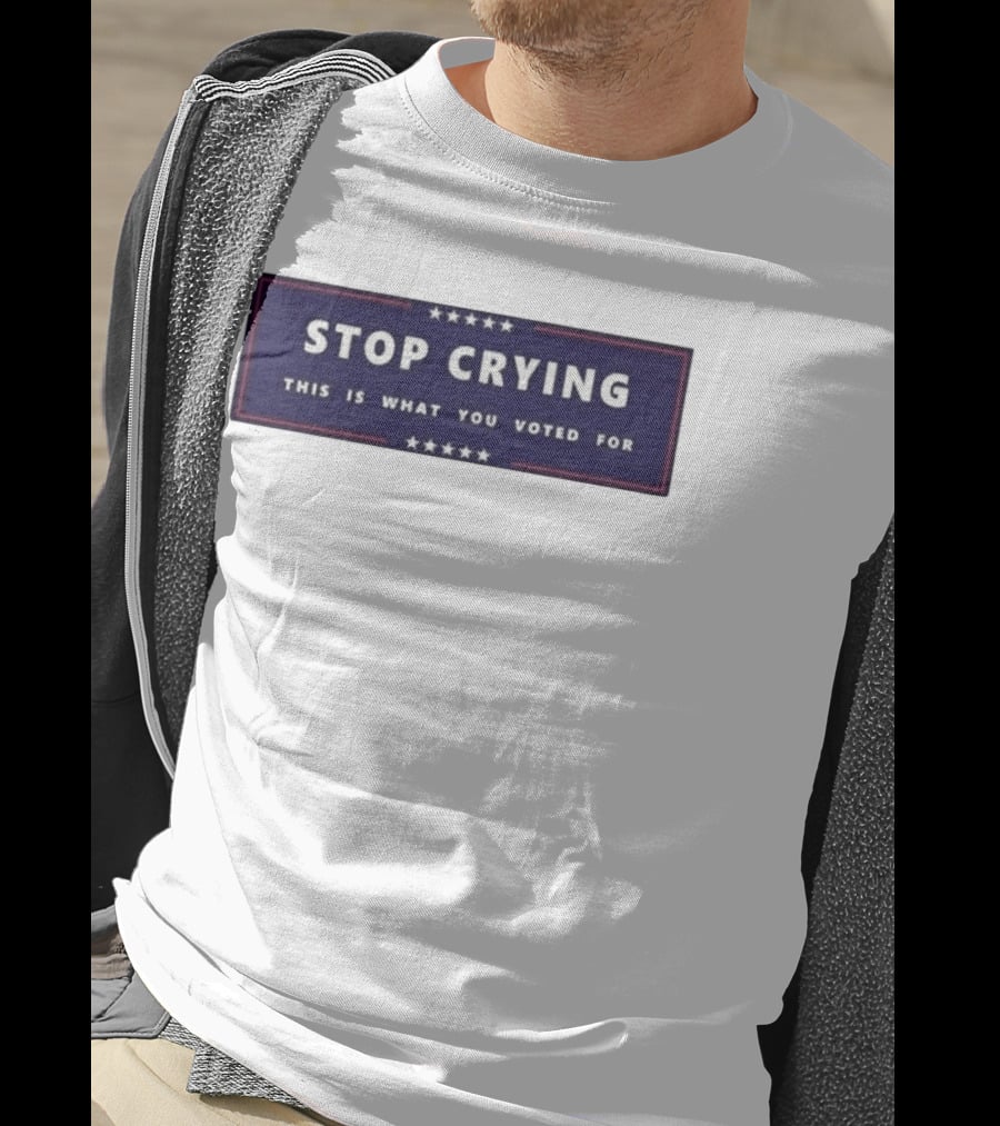 Stop Crying This Is What You Voted For Election 2026 Stars Banner T-Shirt