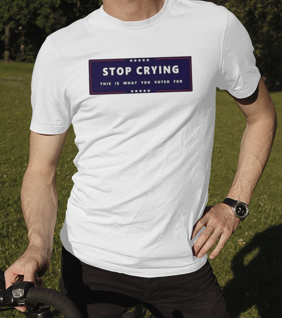Stop Crying This Is What You Voted For Election 2026 Stars Banner T-Shirt