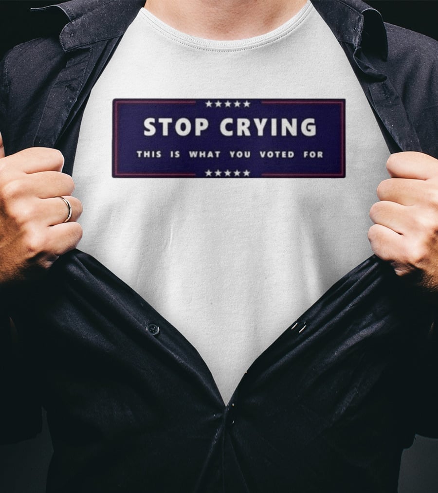 Stop Crying This Is What You Voted For Election 2026 Stars Banner T-Shirt