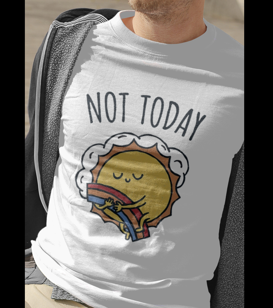 Not Today Sun Hugging Rainbow T-Shirt