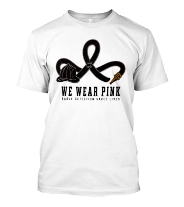 We Wear Pink Early Detection Saves Lives Fire Hose Ribbon Firefighter Helmet T-Shirt
