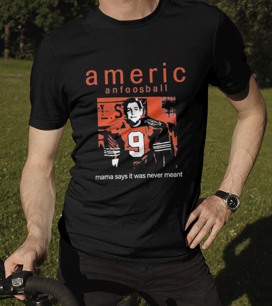 Americ Anfoosball 9 Mama Says It Was Never Meant T-Shirt