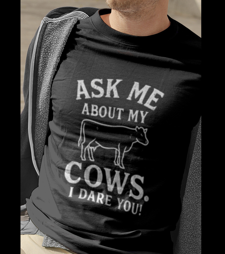 Ask Me About My Cows I Dare You Cattle Line T-Shirt