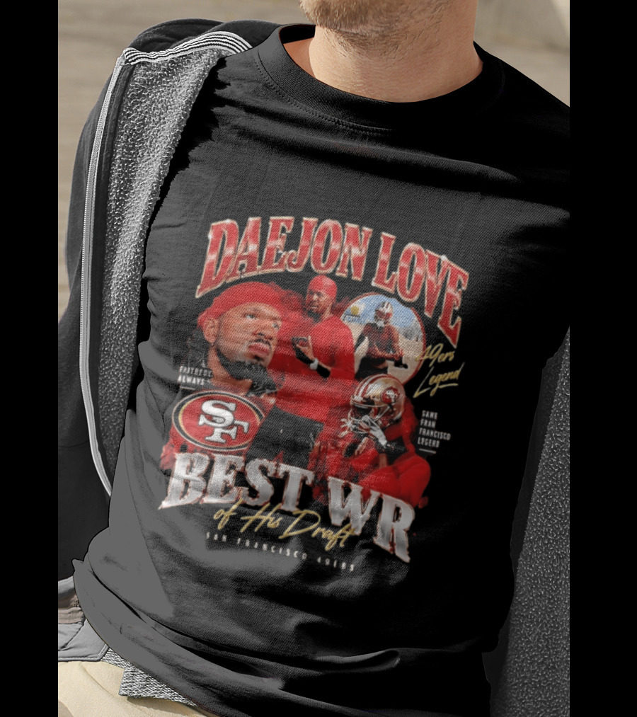 Daejon Love San Francisco 49ers Faithful Always Best WR Of His Draft Legend T-Shirt