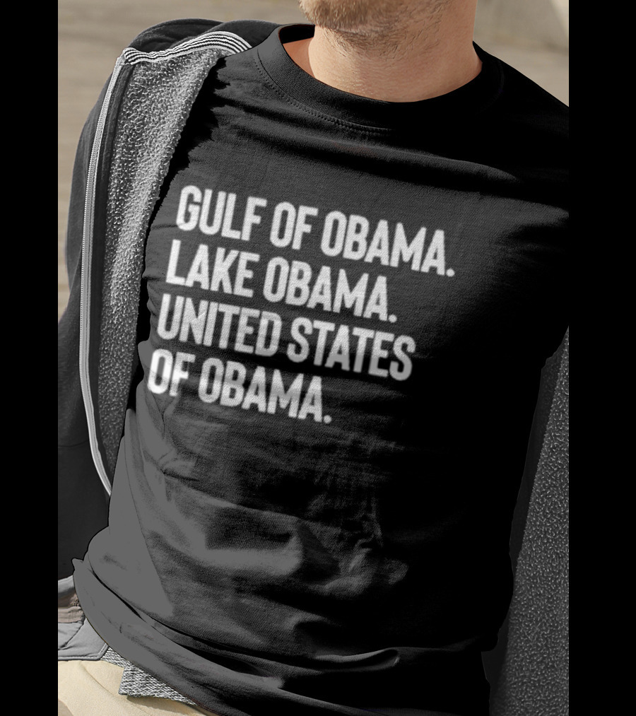Gulf Of Obama Lake Obama United States Of Obama T-Shirt