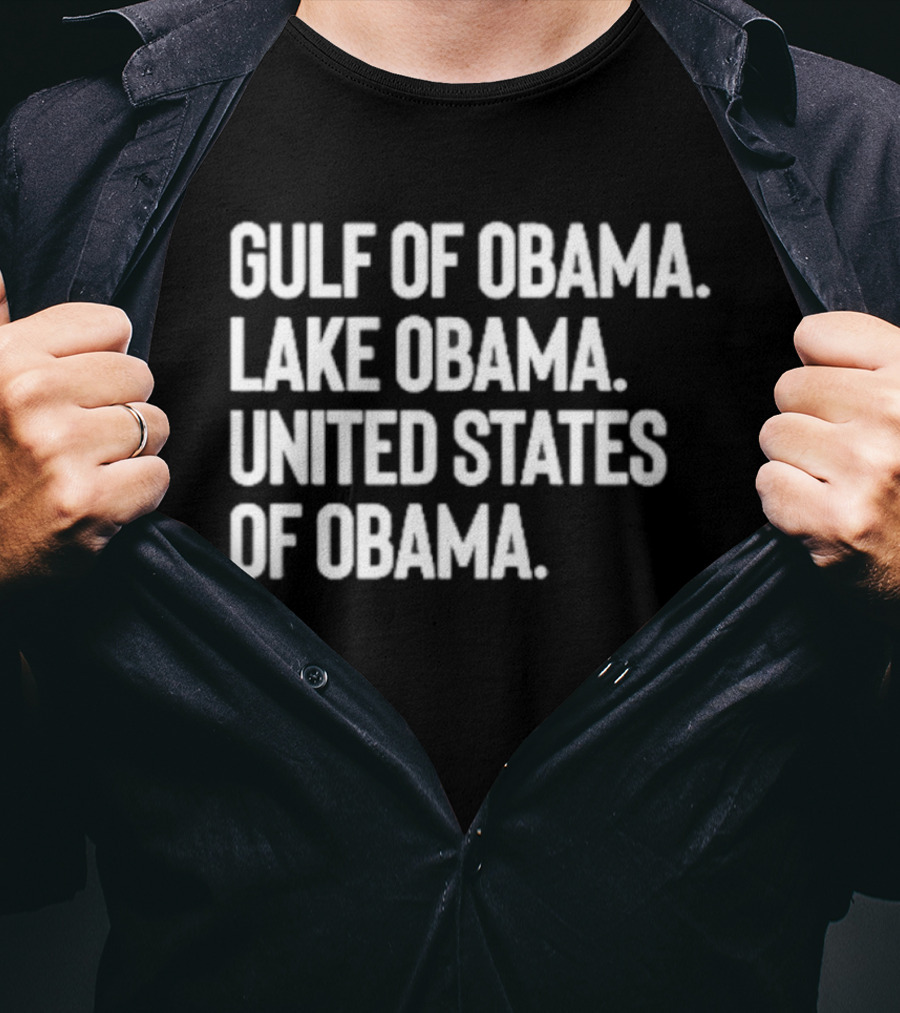 Gulf Of Obama Lake Obama United States Of Obama T-Shirt