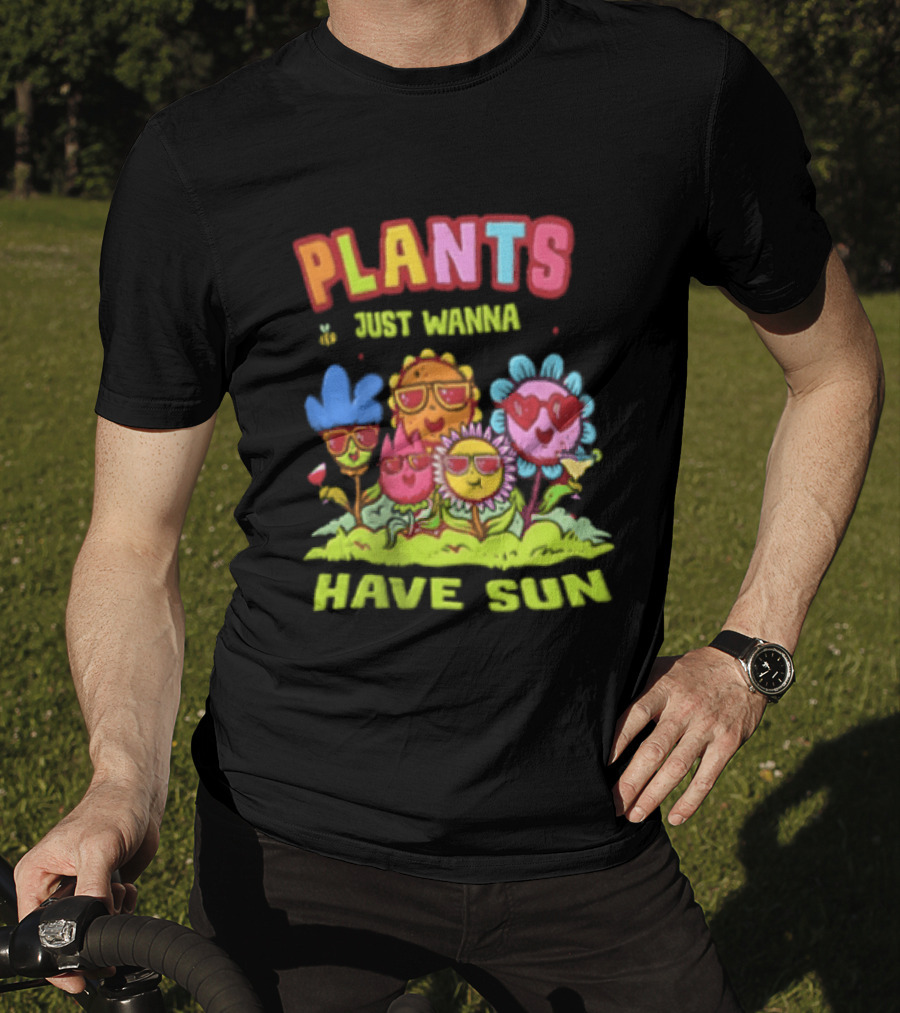Plants Just Wanna Have Sunflowers Sun T-Shirt