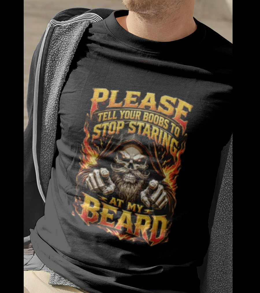 Please Tell Your Boobs To Stop Staring At My Beard Hooded Skeleton Mustache Pointing Flames T-Shirt