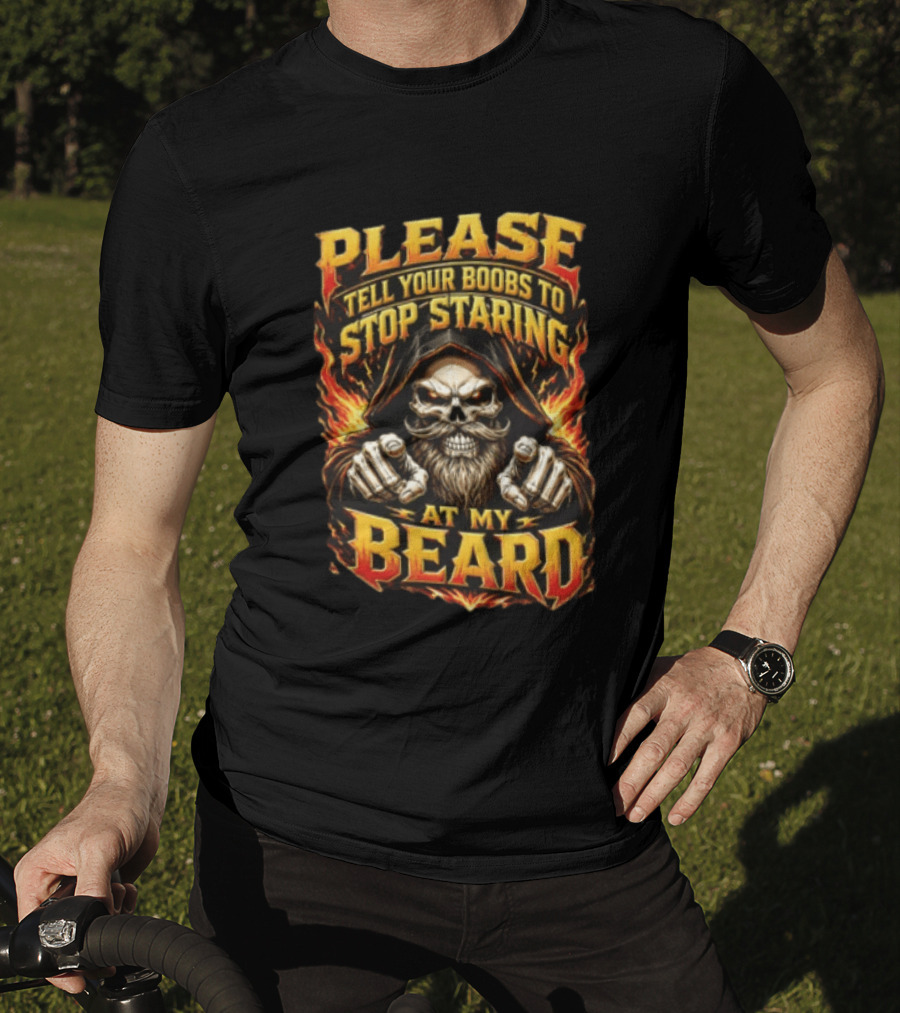 Please Tell Your Boobs To Stop Staring At My Beard Hooded Skeleton Mustache Pointing Flames T-Shirt