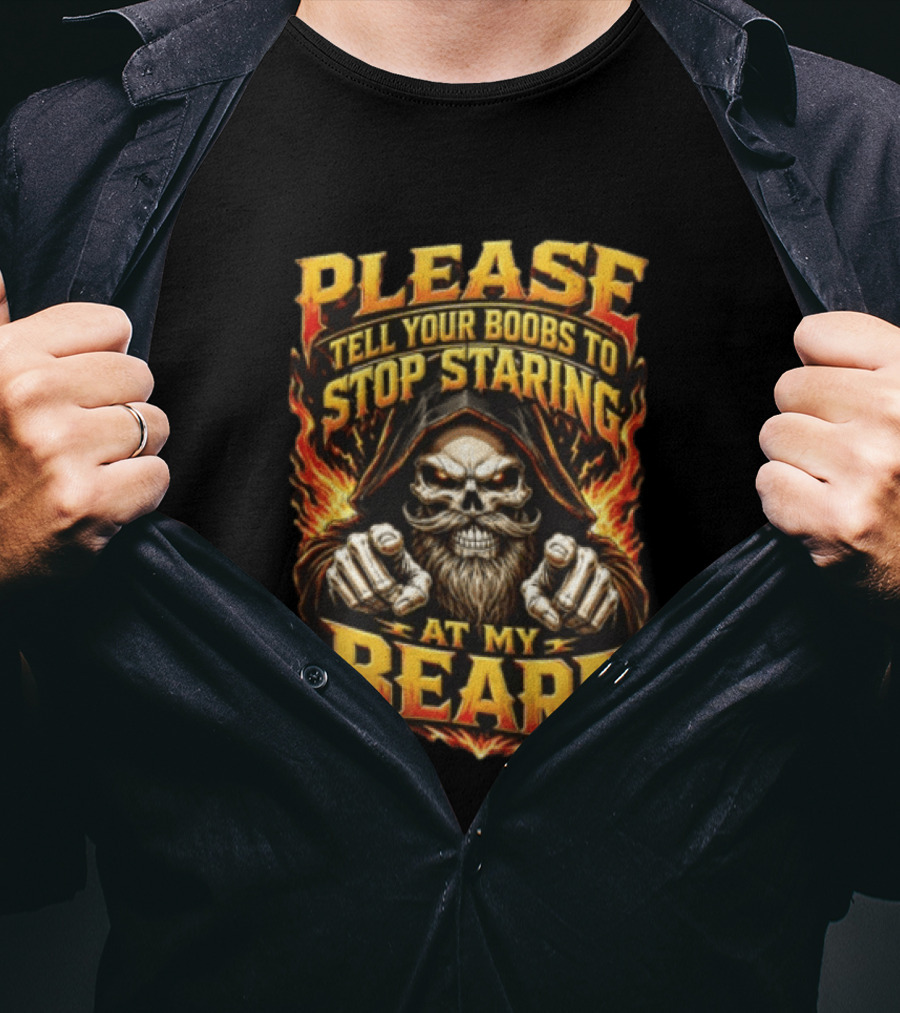 Please Tell Your Boobs To Stop Staring At My Beard Hooded Skeleton Mustache Pointing Flames T-Shirt