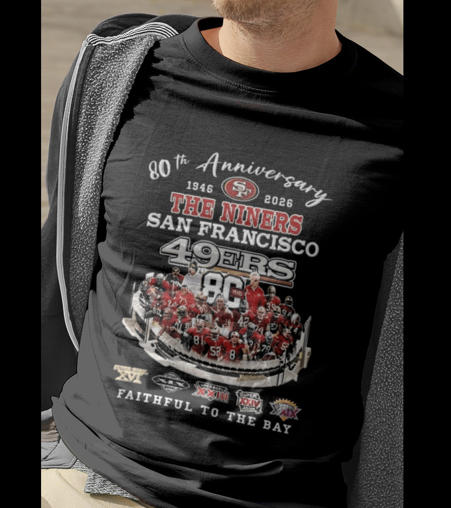 80th Anniversary 1946 2026 The Niners San Francisco 49ers 80 Years Faithful To The Bay XIX XXIII XXIV XXIX Champions T-Shirt