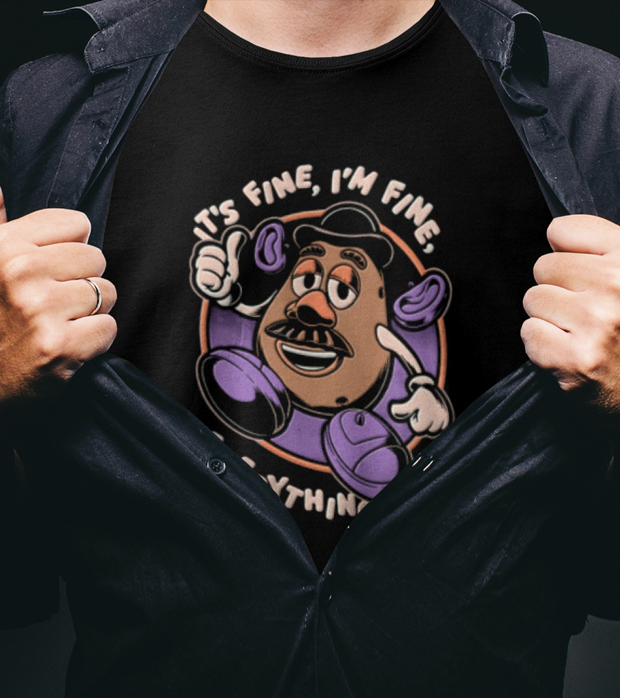 Its Fine Im Fine Everythings Fine Mr Potato Head Cartoon Toy Falling Apart T-Shirt
