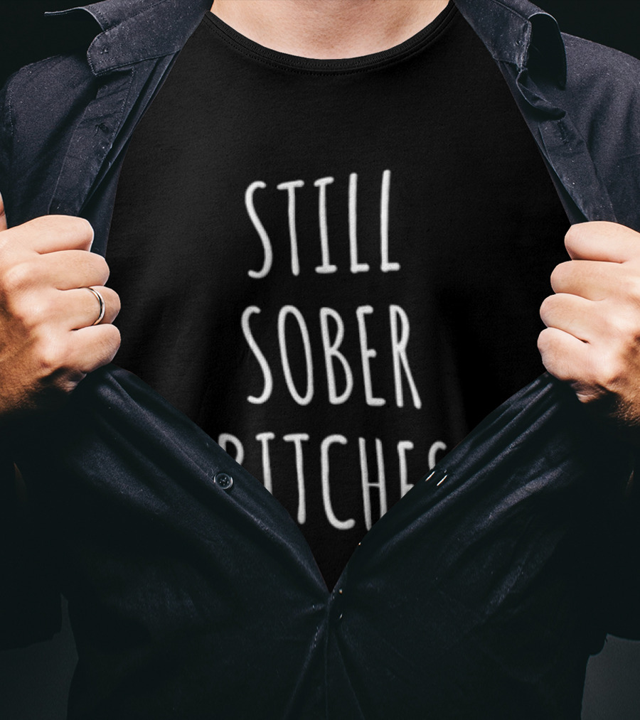 Still Sober Bitches White Hand Lettering Black Bold Minimalist T-Shirt