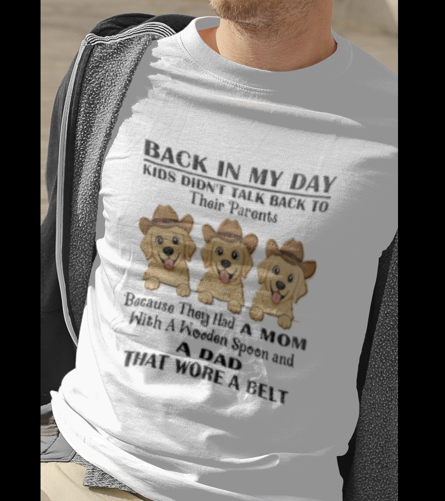 Back In My Day Kids Didn't Talk To Their Parents Because They Had A Mom With A Wooden Spoon And A Dad That Wore A Belt Three Dogs With Cowboy Hats T-Shirt