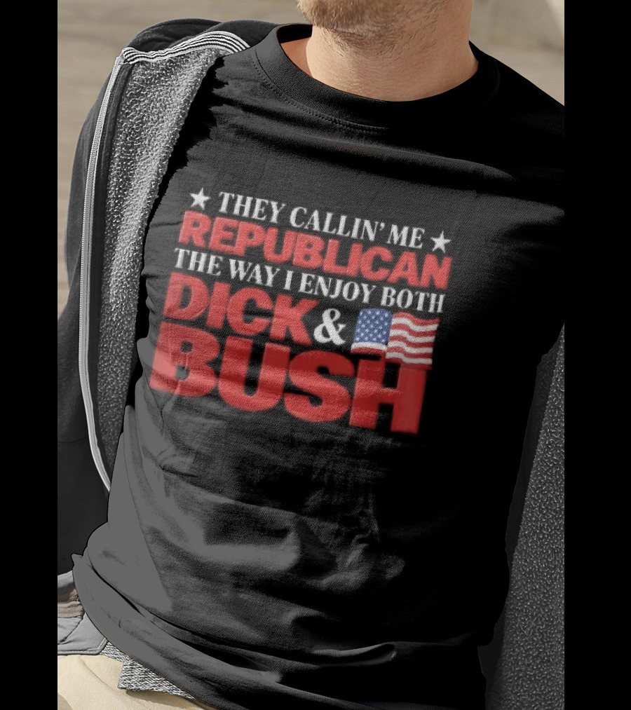 They Callin Me Republican Enjoy Both Dick Bush Stars American Flag T-Shirt