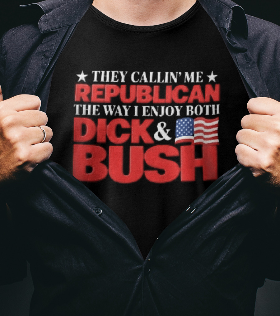 They Callin Me Republican Enjoy Both Dick Bush Stars American Flag T-Shirt