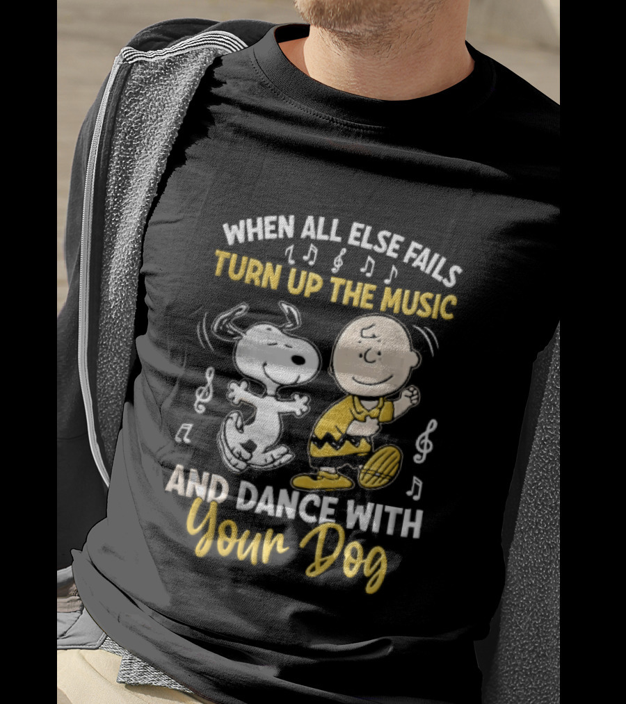When All Else Fails Turn Up The Music And Dance With Your Dog Snoopy Charlie Brown T-Shirt