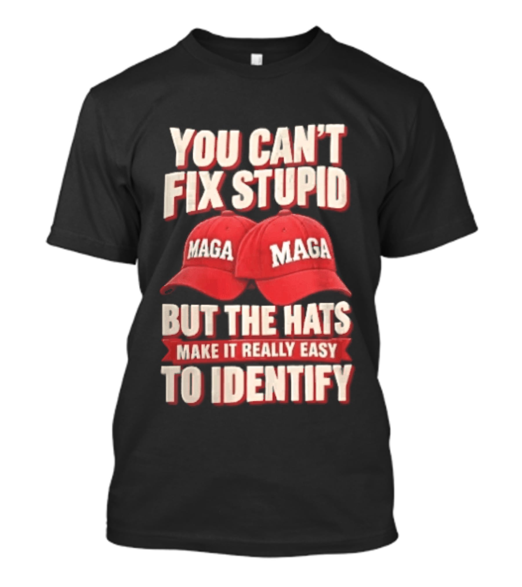 You Cant Fix Stupid But The Hats Make It Really Easy To Identify MAGA Red Baseball Caps T-Shirt