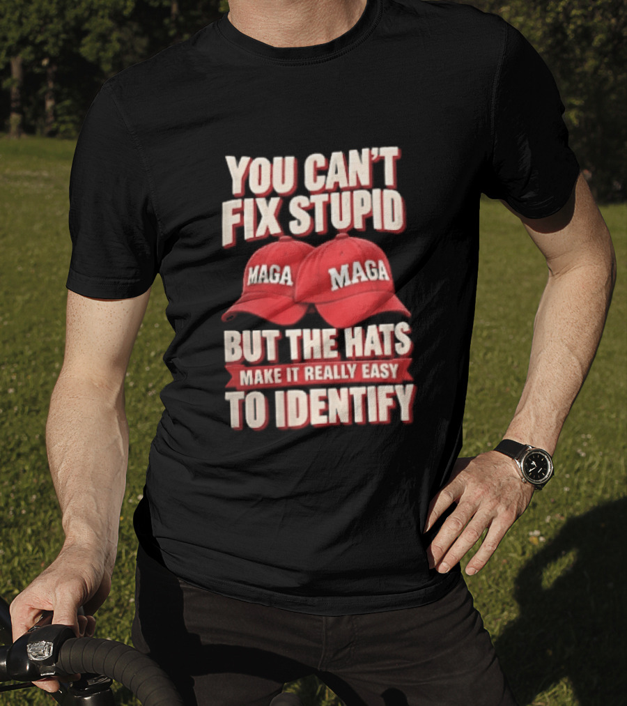 You Cant Fix Stupid But The Hats Make It Really Easy To Identify MAGA Red Baseball Caps T-Shirt