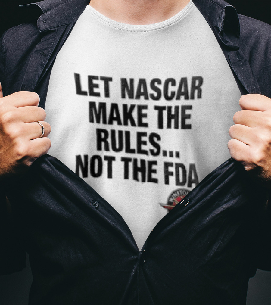 Let NASCAR Make The Rules Not The FDA Winston Cup T-Shirt