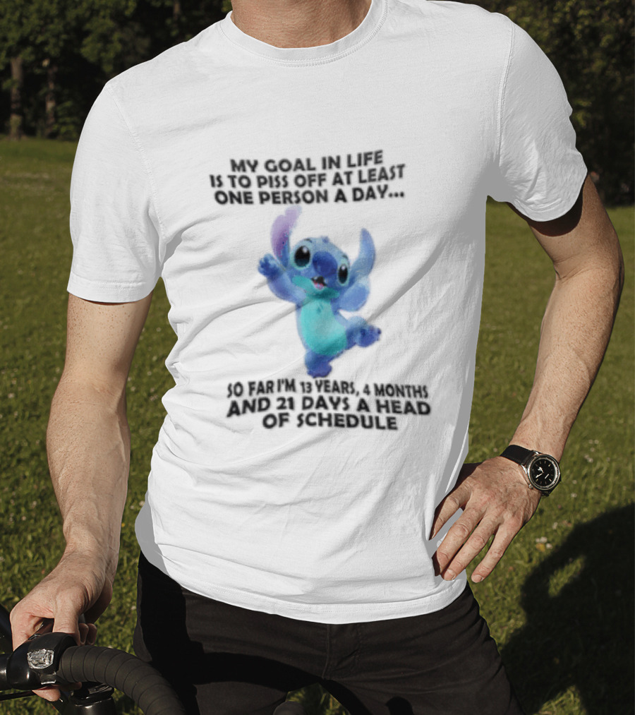 My Goal In Life Is To Piss Off At Least One Person A Day So Far Im 13 Years 4 Months And 21 Days Head Of Schedule Stitch T-Shirt