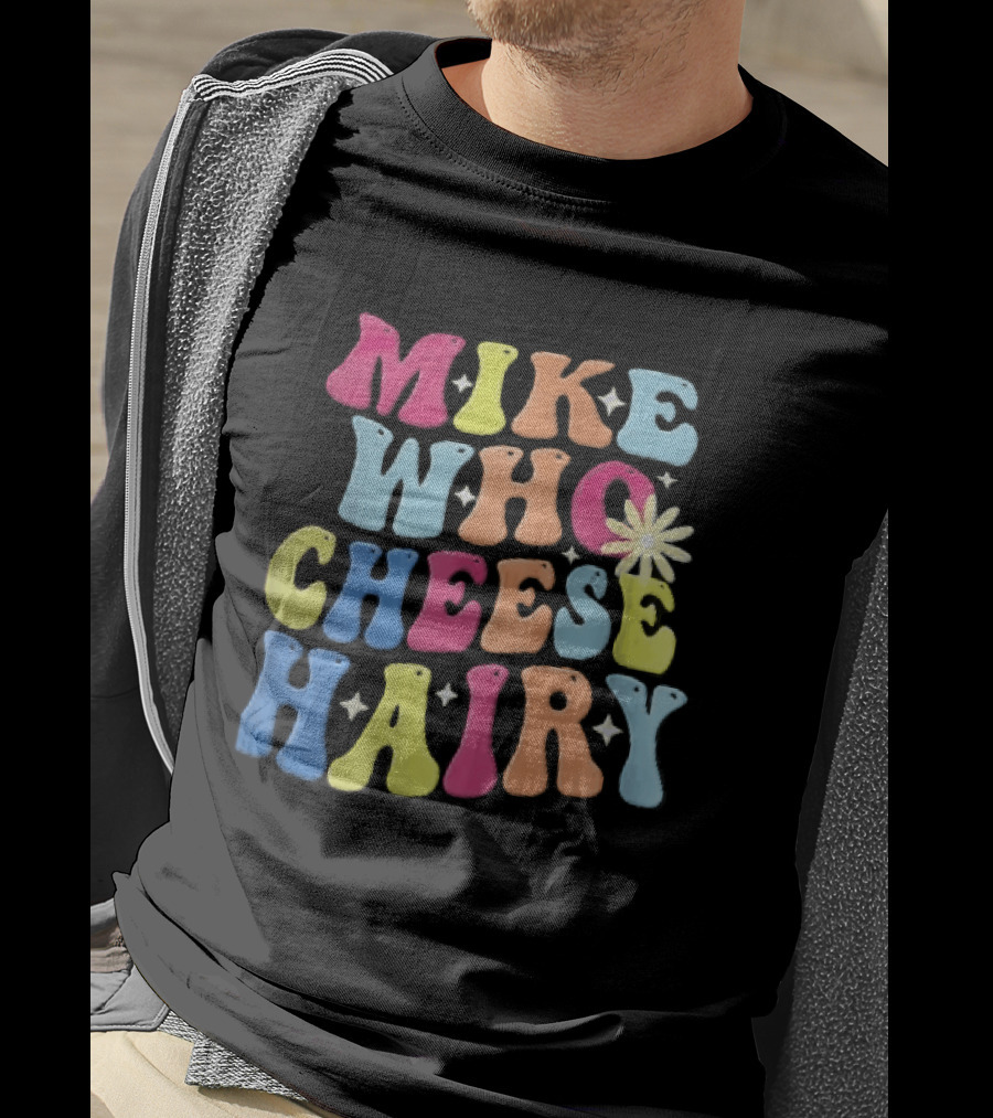 Mike Who Cheese Hairy Bubble Daisy Colorful Sparkles Groovy T-Shirt
