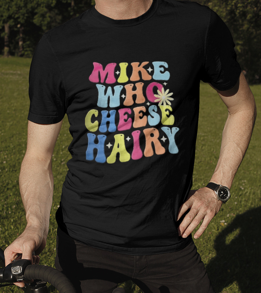 Mike Who Cheese Hairy Bubble Daisy Colorful Sparkles Groovy T-Shirt