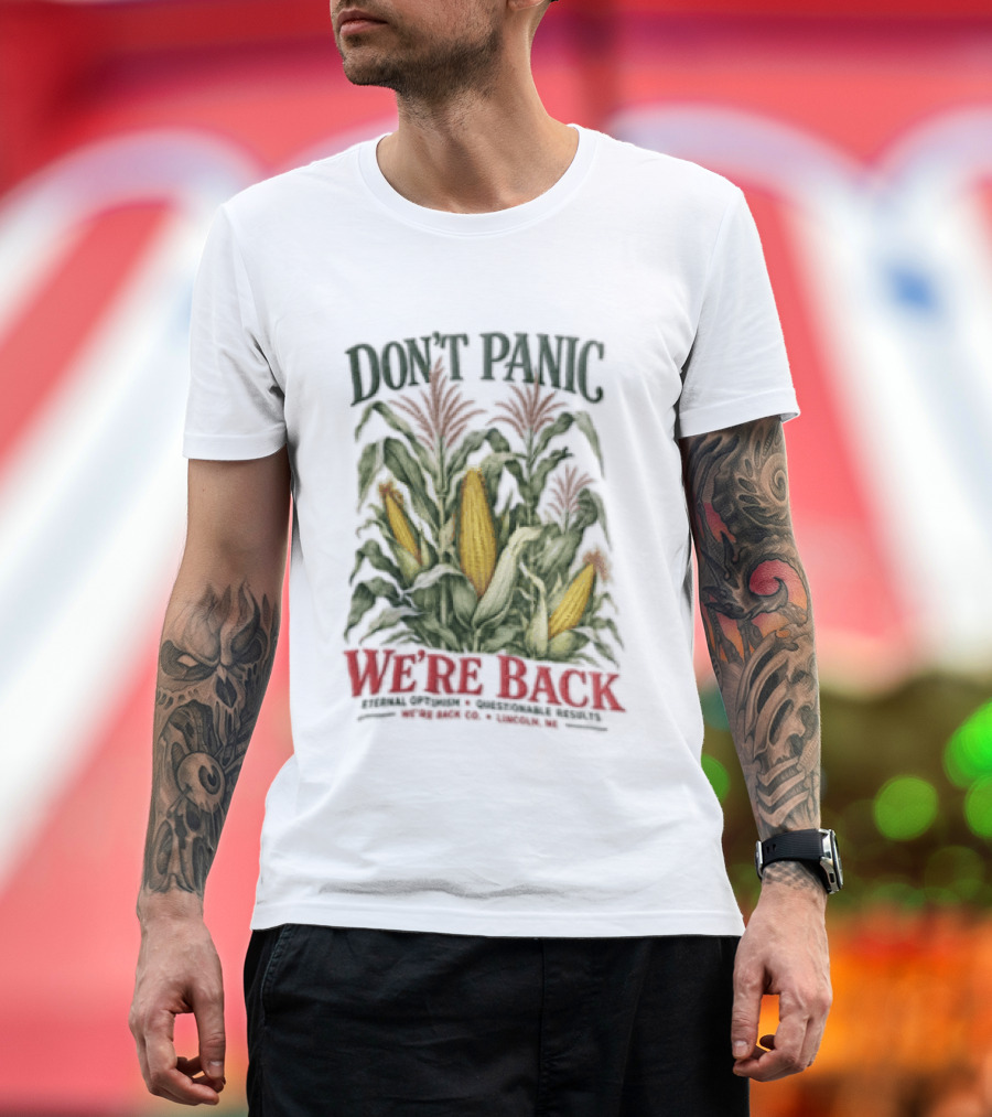 Don't Panic We're Back Eternal Optimism Questionable Results Corn Stalks Ears Lincoln Ne Co T-Shirt