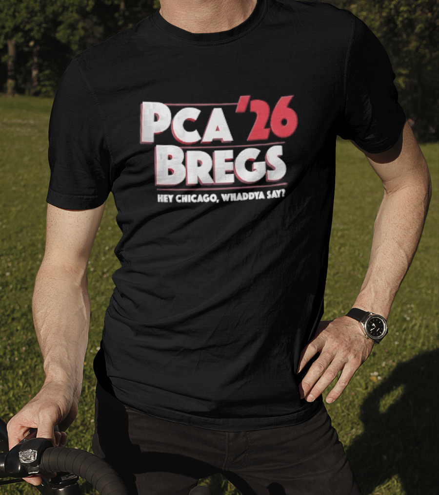PCA 26 Bregs Hey Chicago Whaddya Say T-Shirt
