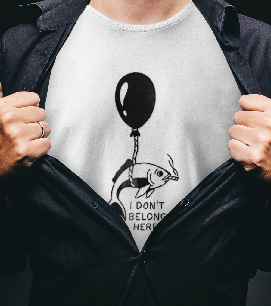 I Don't Belong Here Fish Balloon T-Shirt