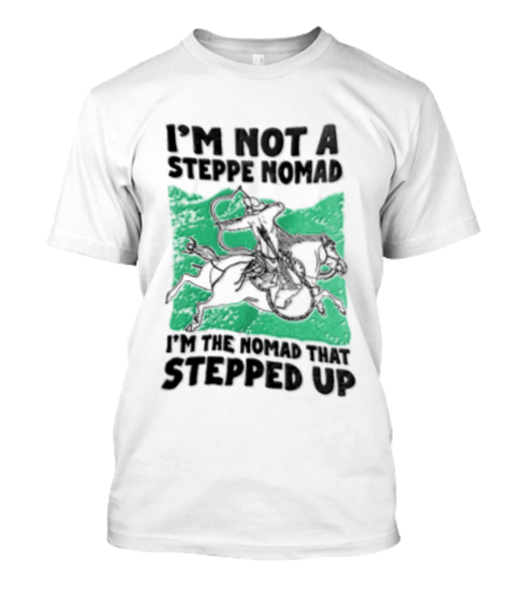Im Not A Steppe Nomad Horseback Archer Who Stepped Up T-Shirt