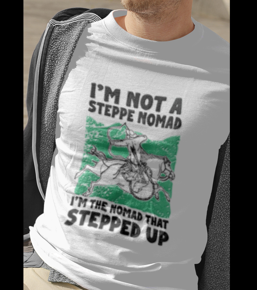 Im Not A Steppe Nomad Horseback Archer Who Stepped Up T-Shirt